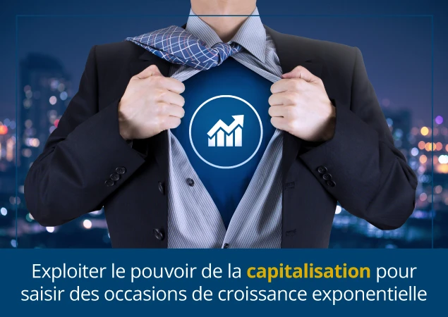 Exploiter le pouvoir de la capitalisation pour saisir des occasions de croissance exponentielle