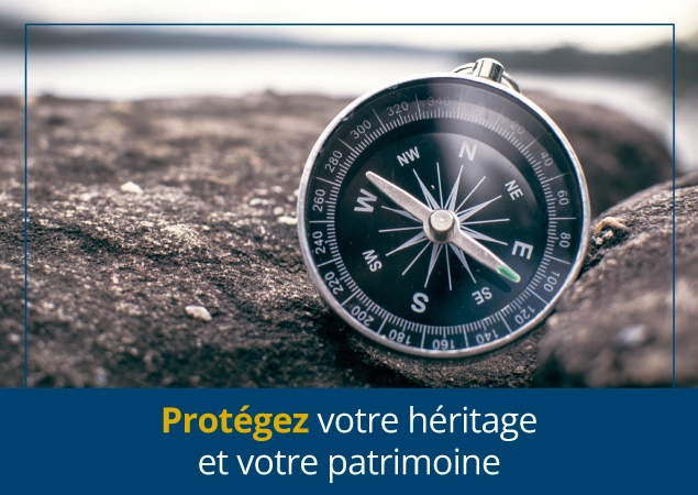Protégez votre héritage et votre patrimoine