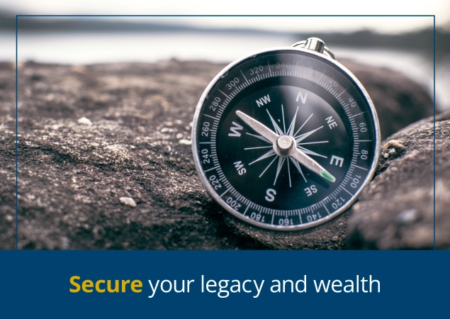 Secure your legacy and wealth